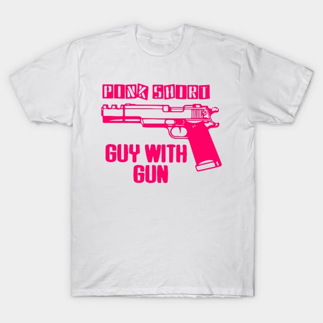 Pink Shirt Guy With Gun - Pistol - Pink - Rose T-Shirt by NouniTee